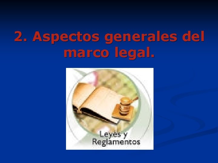 2. Aspectos generales del marco legal. 