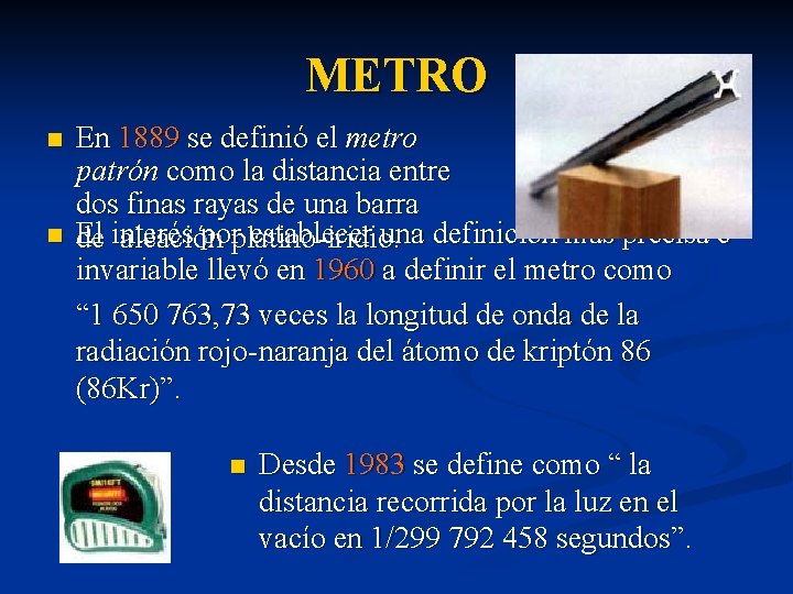 METRO n n En 1889 se definió el metro patrón como la distancia entre