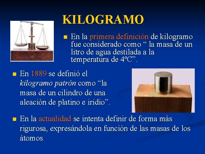 KILOGRAMO n En la primera definición de kilogramo fue considerado como “ la masa KILOGRAMO n En la primera definición de kilogramo fue considerado como “ la masa