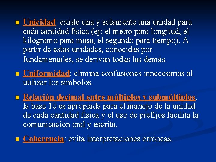 n Unicidad: existe una y solamente una unidad para cada cantidad física (ej: el