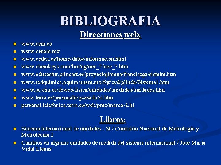 BIBLIOGRAFIA Direcciones web: n n n n n www. cem. es www. cenam. mx