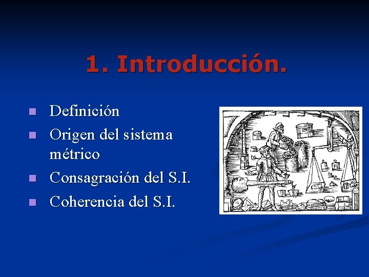 1. Introducción. n n Definición Origen del sistema métrico Consagración del S. I. Coherencia 1. Introducción. n n Definición Origen del sistema métrico Consagración del S. I. Coherencia