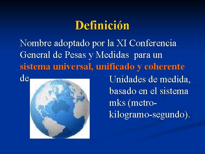 Definición Nombre adoptado por la XI Conferencia General de Pesas y Medidas para un