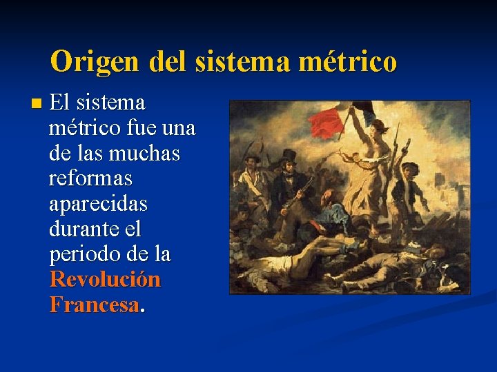 Origen del sistema métrico n El sistema métrico fue una de las muchas reformas