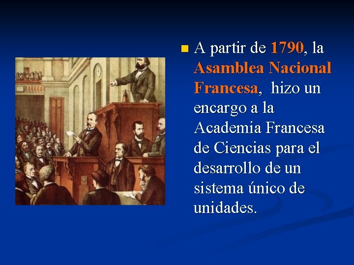 n A partir de 1790, la Asamblea Nacional Francesa, hizo un encargo a la