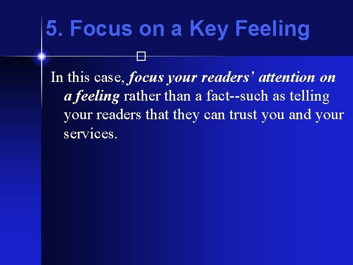 5. Focus on a Key Feeling � In this case, focus your readers’ attention