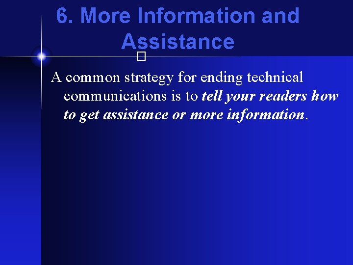 6. More Information and Assistance � A common strategy for ending technical communications is