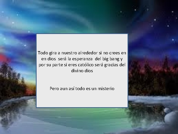 Todo gira a nuestro alrededor si no crees en en dios será la esperanza