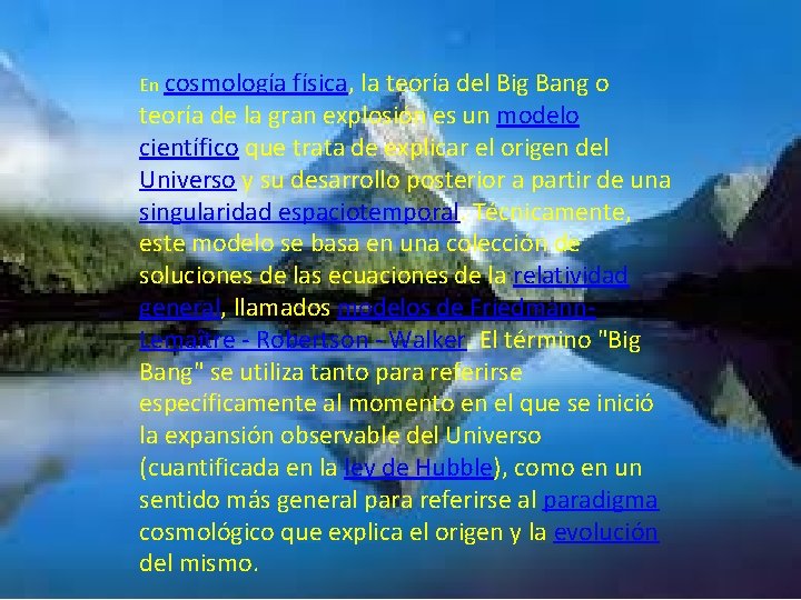 En cosmología física, la teoría del Big Bang o teoría de la gran explosión