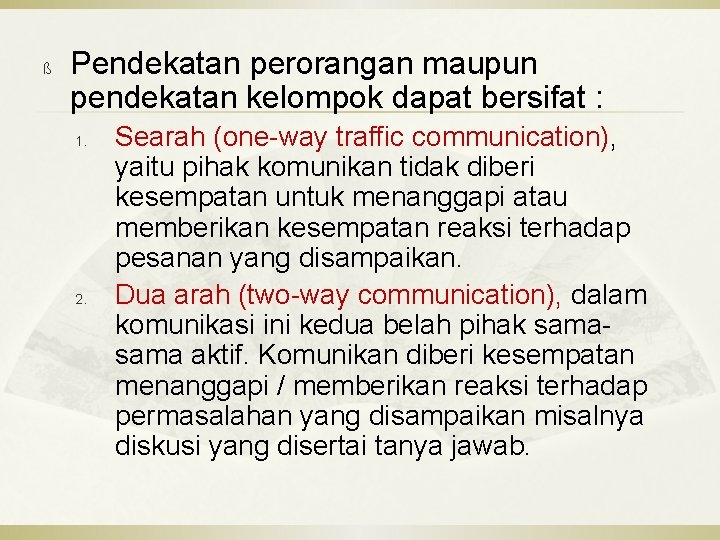 ß Pendekatan perorangan maupun pendekatan kelompok dapat bersifat : 1. 2. Searah (one-way traffic