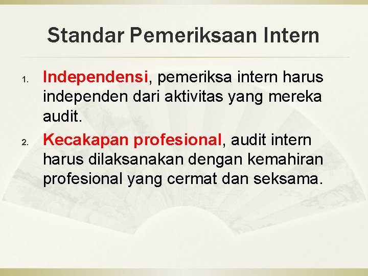 Standar Pemeriksaan Intern 1. 2. Independensi, pemeriksa intern harus independen dari aktivitas yang mereka