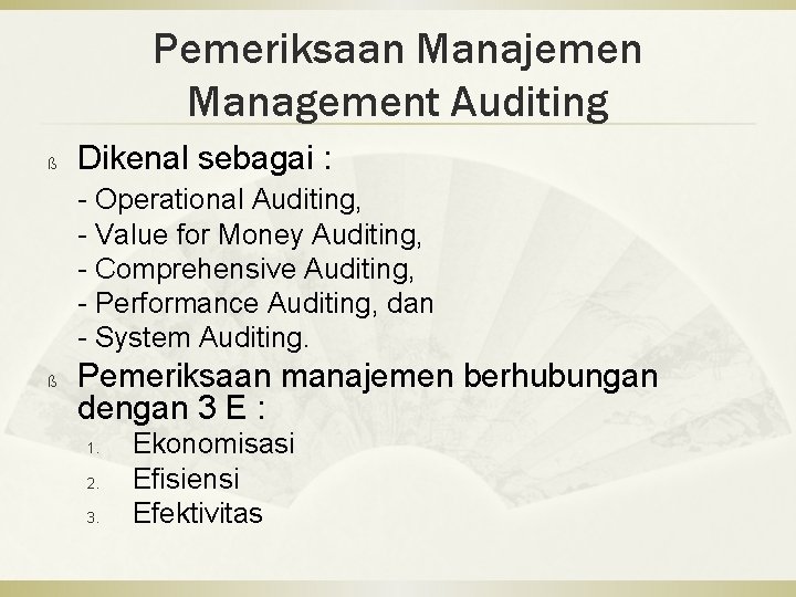 Pemeriksaan Manajemen Management Auditing ß Dikenal sebagai : - Operational Auditing, - Value for