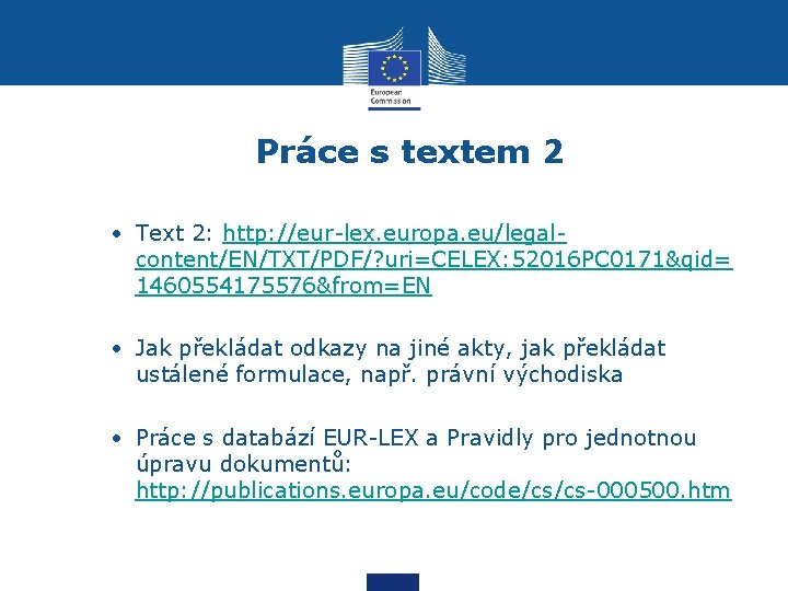 Práce s textem 2 • Text 2: http: //eur-lex. europa. eu/legalcontent/EN/TXT/PDF/? uri=CELEX: 52016 PC