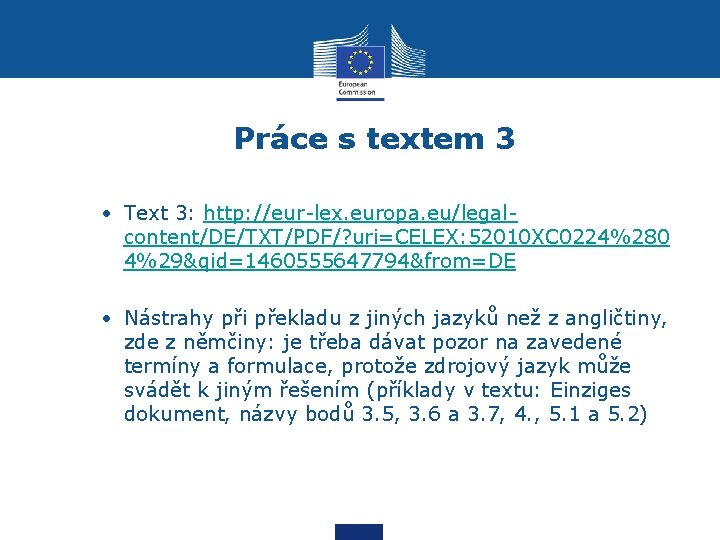 Práce s textem 3 • Text 3: http: //eur-lex. europa. eu/legalcontent/DE/TXT/PDF/? uri=CELEX: 52010 XC