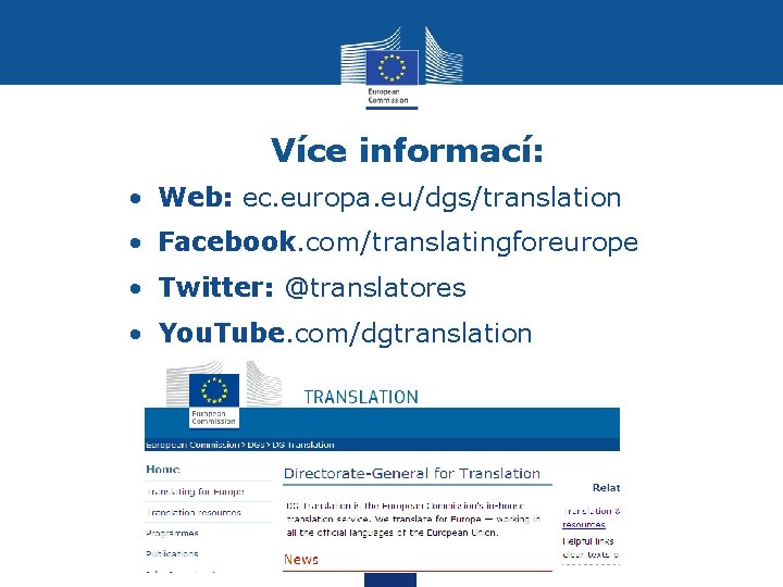 Více informací: • Web: ec. europa. eu/dgs/translation • Facebook. com/translatingforeurope • Twitter: @translatores •