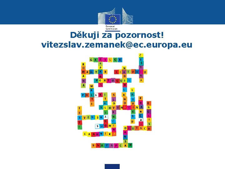 Děkuji za pozornost! vitezslav. zemanek@ec. europa. eu 