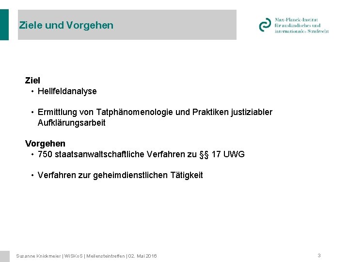 Ziele und Vorgehen Ziel • Hellfeldanalyse • Ermittlung von Tatphänomenologie und Praktiken justiziabler Aufklärungsarbeit