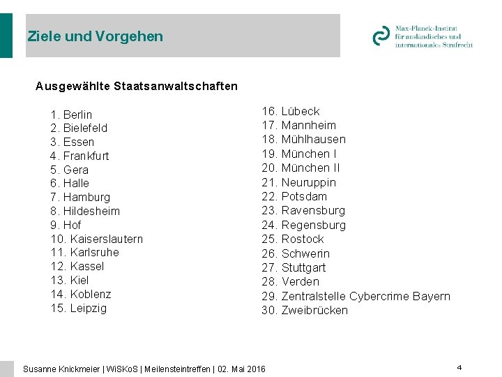 Ziele und Vorgehen Ausgewählte Staatsanwaltschaften 1. Berlin 2. Bielefeld 3. Essen 4. Frankfurt 5.