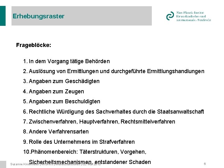 Erhebungsraster Frageblöcke: 1. In dem Vorgang tätige Behörden 2. Auslösung von Ermittlungen und durchgeführte