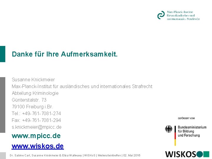 Danke für Ihre Aufmerksamkeit. Susanne Knickmeier Max-Planck-Institut für ausländisches und internationales Strafrecht Abteilung Kriminologie