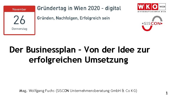 Der Businessplan – Von der Idee zur erfolgreichen Umsetzung Mag. Wolfgang Fuchs (SISCON Unternehmensberatung