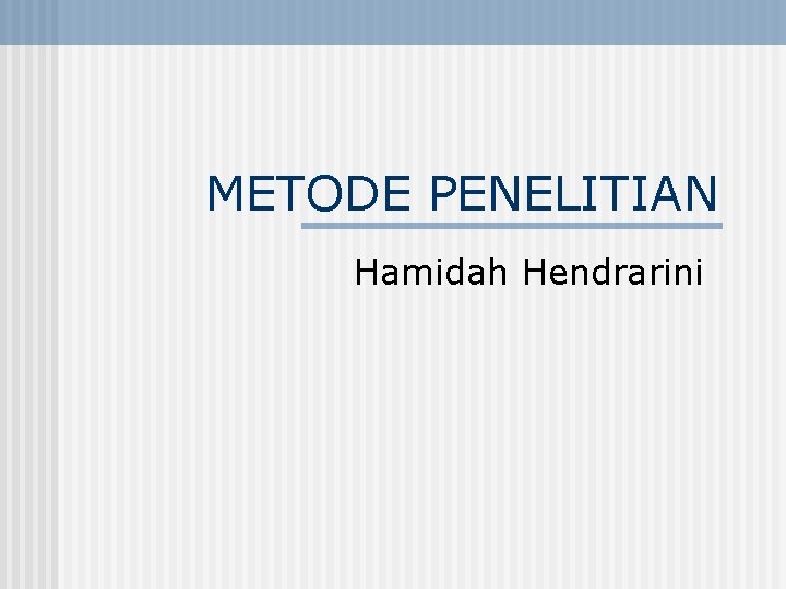 METODE PENELITIAN Hamidah Hendrarini 