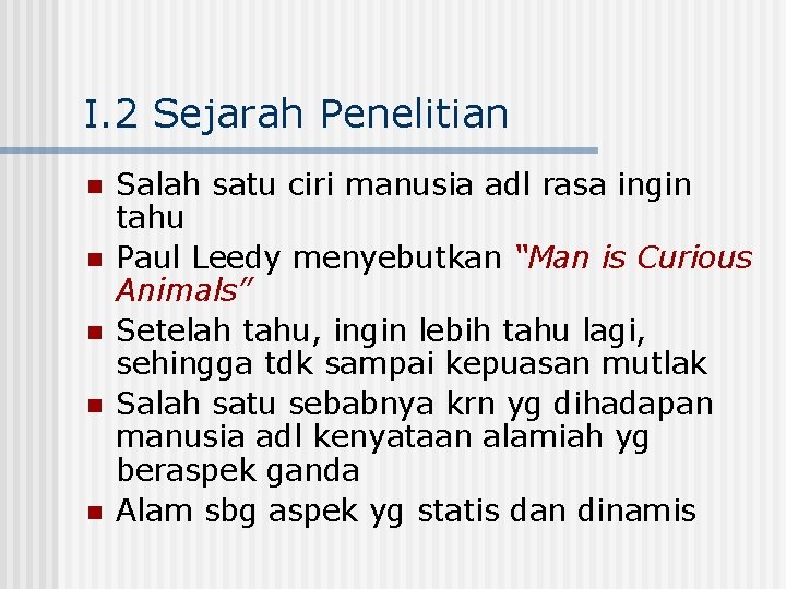 I. 2 Sejarah Penelitian n n Salah satu ciri manusia adl rasa ingin tahu