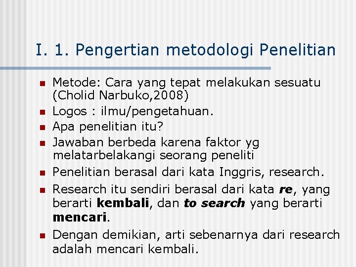 I. 1. Pengertian metodologi Penelitian n n n Metode: Cara yang tepat melakukan sesuatu