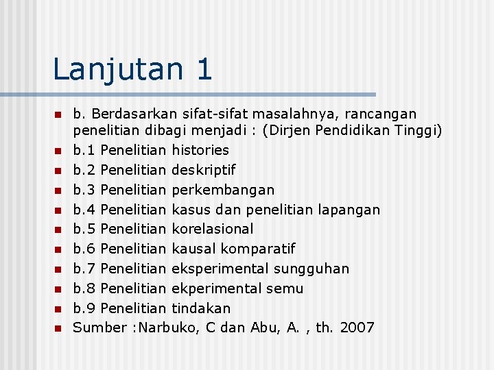 Lanjutan 1 n n n b. Berdasarkan sifat-sifat masalahnya, rancangan penelitian dibagi menjadi :