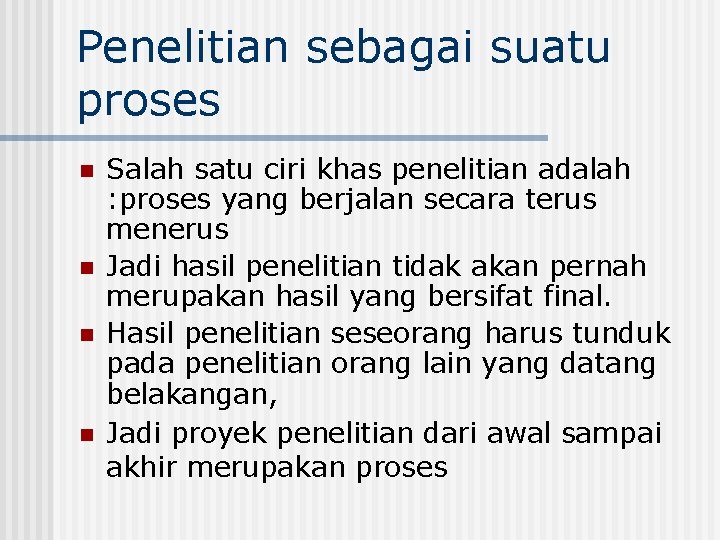 Penelitian sebagai suatu proses n n Salah satu ciri khas penelitian adalah : proses