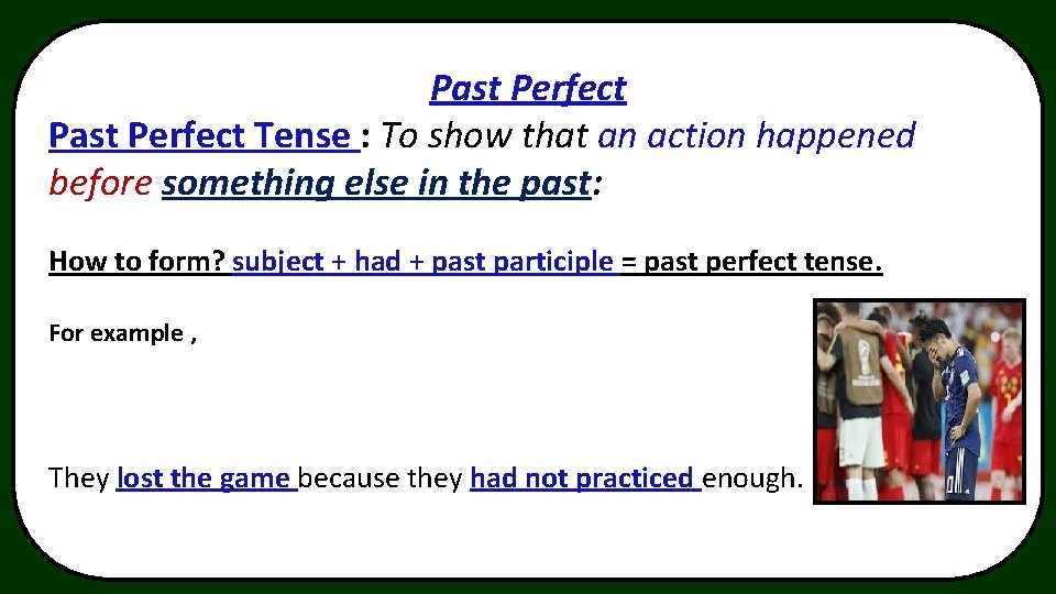 Past Perfect Tense : To show that an action happened before something else in