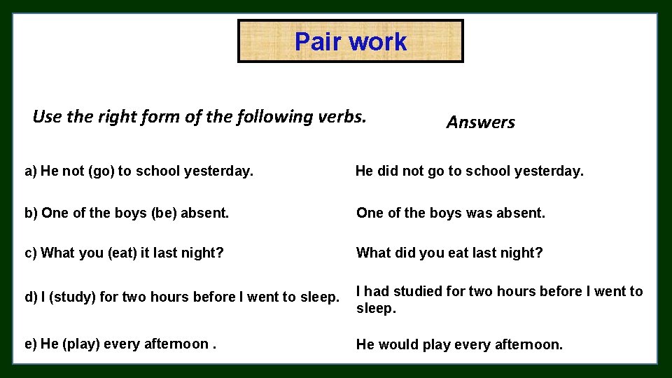 Pair work Use the right form of the following verbs. Answers a) He not