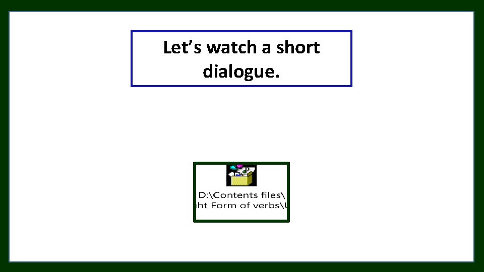 Let’s watch a short dialogue. 