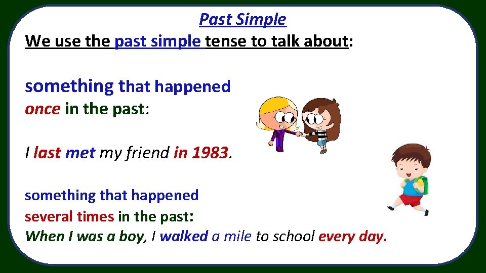 Past Simple We use the past simple tense to talk about: something that happened