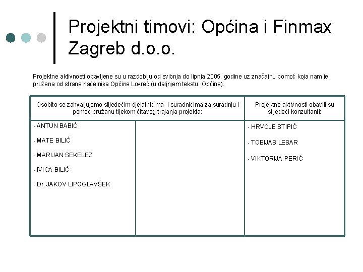 Projektni timovi: Općina i Finmax Zagreb d. o. o. Projektne aktivnosti obavljene su u