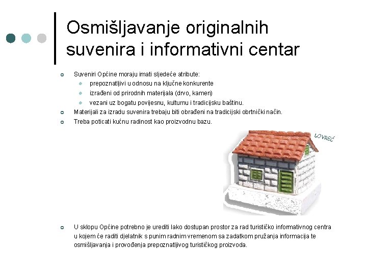 Osmišljavanje originalnih suvenira i informativni centar ¢ Suveniri Općine moraju imati sljedeće atribute: l