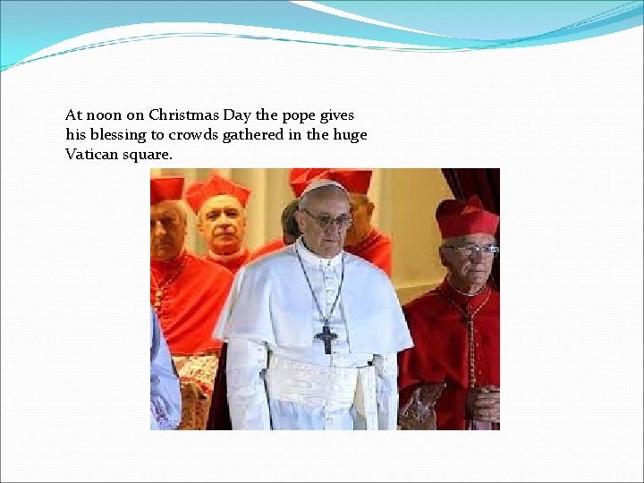 At noon on Christmas Day the pope gives his blessing to crowds gathered in