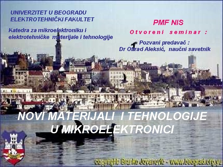 UNIVERZITET U BEOGRADU ELEKTROTEHNIČKI FAKULTET Katedra za mikroelektroniku i elektrotehničke materijale i tehnologije PMF