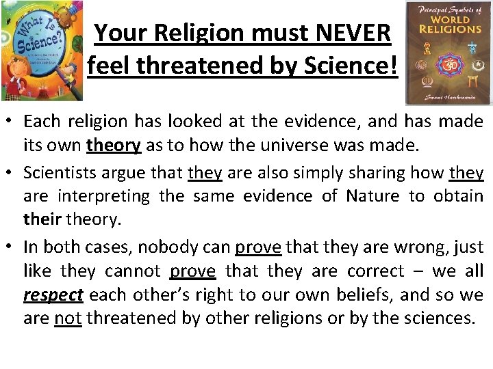 Your Religion must NEVER feel threatened by Science! • Each religion has looked at