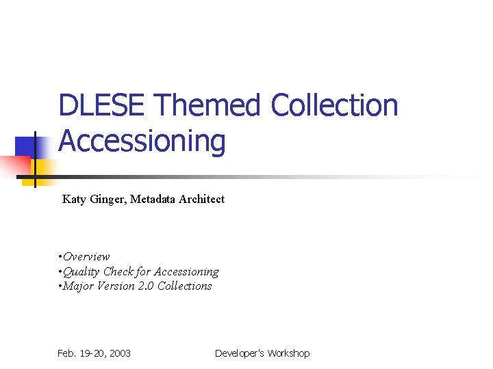 DLESE Themed Collection Accessioning Katy Ginger, Metadata Architect • Overview • Quality Check for