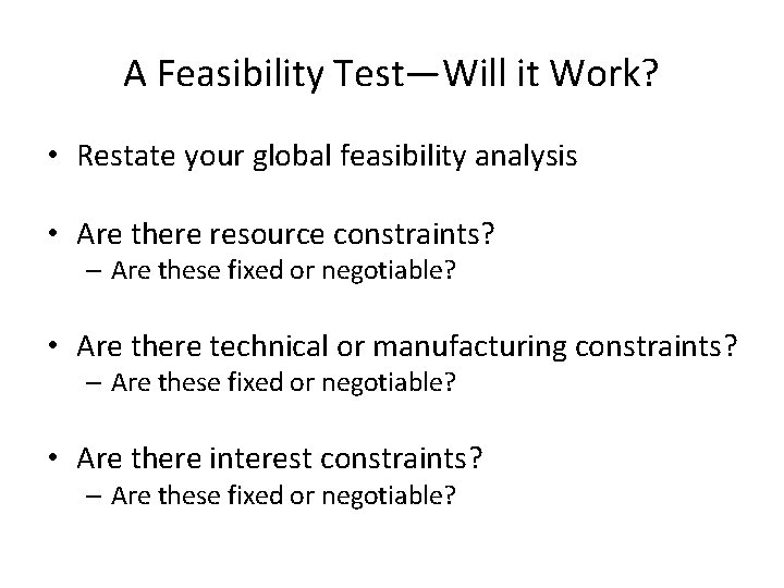 A Feasibility Test—Will it Work? • Restate your global feasibility analysis • Are there