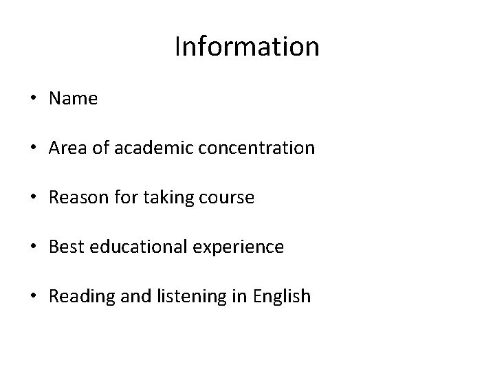 Information • Name • Area of academic concentration • Reason for taking course •