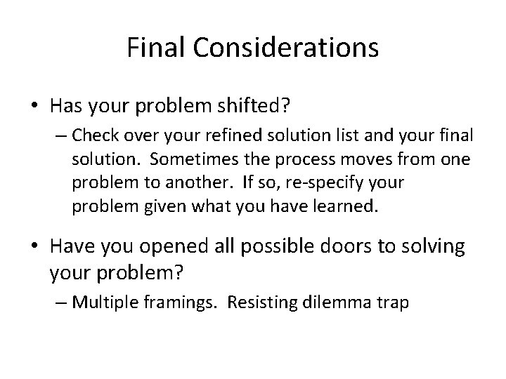 Final Considerations • Has your problem shifted? – Check over your refined solution list