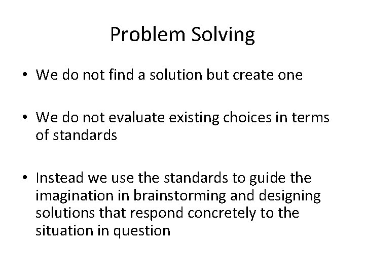 Problem Solving • We do not find a solution but create one • We