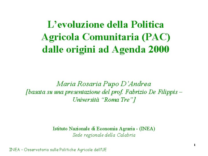 L’evoluzione della Politica Agricola Comunitaria (PAC) dalle origini ad Agenda 2000 Maria Rosaria Pupo