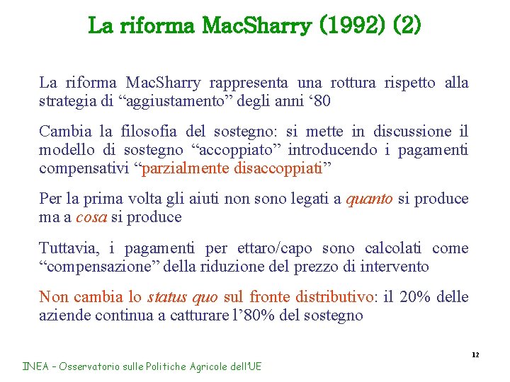 La riforma Mac. Sharry (1992) (2) La riforma Mac. Sharry rappresenta una rottura rispetto