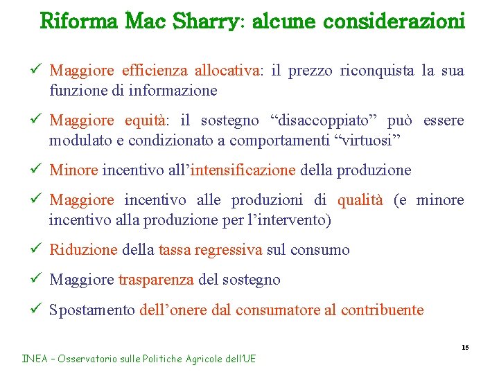 Riforma Mac Sharry: alcune considerazioni ü Maggiore efficienza allocativa: il prezzo riconquista la sua