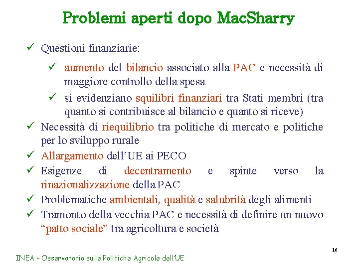 Problemi aperti dopo Mac. Sharry ü Questioni finanziarie: ü ü ü aumento del bilancio