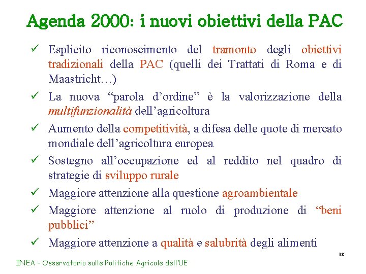 Agenda 2000: i nuovi obiettivi della PAC ü Esplicito riconoscimento del tramonto degli obiettivi