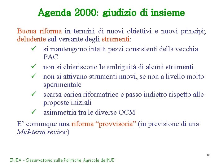 Agenda 2000: giudizio di insieme Buona riforma in termini di nuovi obiettivi e nuovi
